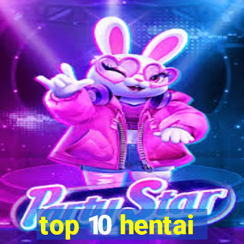 top 10 hentai